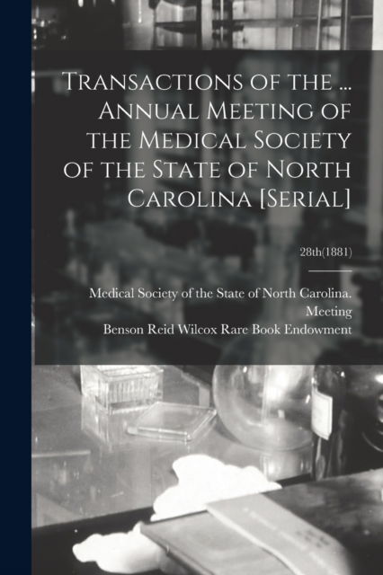 Cover for Medical Society of the State of North · Transactions of the ... Annual Meeting of the Medical Society of the State of North Carolina [serial]; 28th (1881) (Paperback Book) (2021)