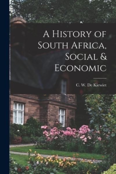 Cover for C W (Cornelius William) de Kiewiet · A History of South Africa, Social &amp; Economic (Taschenbuch) (2021)