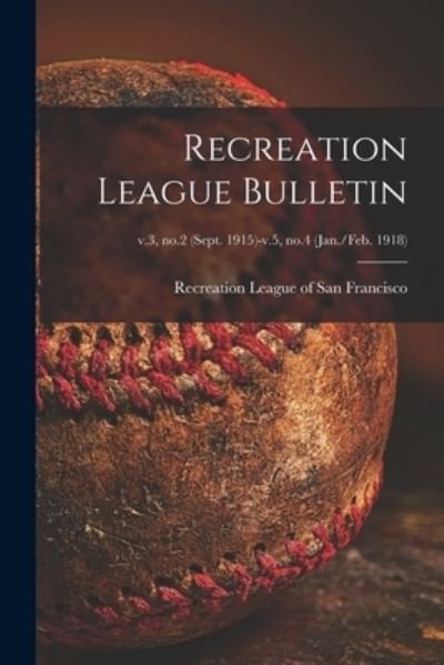 Cover for Recreation League of San Francisco · Recreation League Bulletin; v.3, no.2 (Sept. 1915)-v.5, no.4 (Jan. / Feb. 1918) (Paperback Bog) (2021)