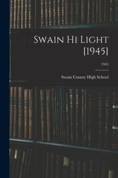 Cover for Swain County High School (Bryson City · Swain Hi Light [1945]; 1945 (Pocketbok) (2021)