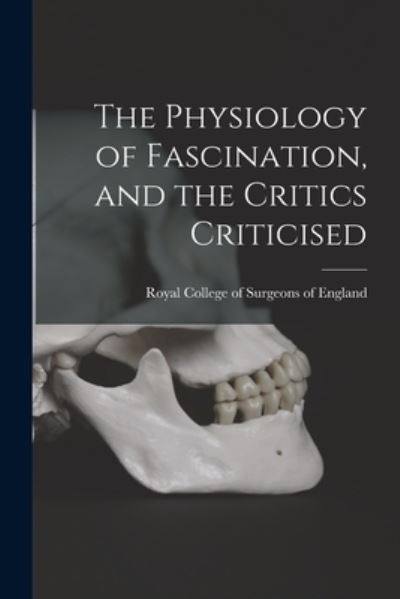 Cover for Royal College of Surgeons of England · The Physiology of Fascination, and the Critics Criticised (Paperback Book) (2021)