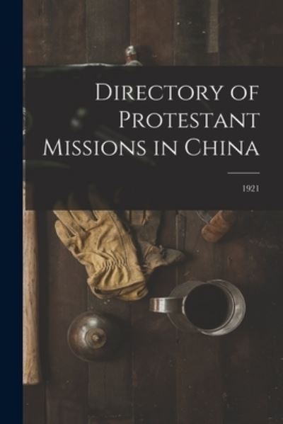 Cover for LLC Creative Media Partners · Directory of Protestant Missions in China; 1921 (Paperback Book) (2021)