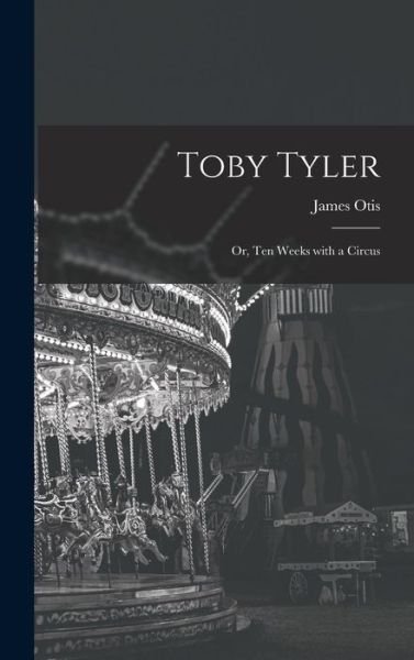 Toby Tyler - James Otis - Livres - Creative Media Partners, LLC - 9781015415096 - 26 octobre 2022