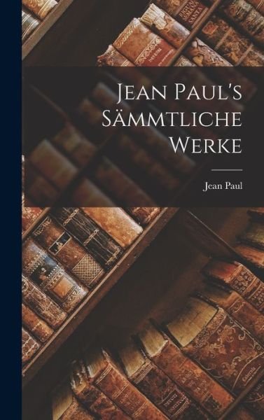 Jean Paul's Sämmtliche Werke - Jean Paul - Livros - Creative Media Partners, LLC - 9781016773096 - 27 de outubro de 2022