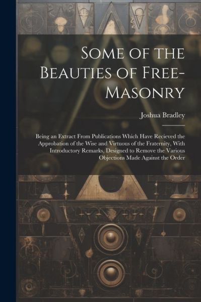 Cover for Joshua Bradley · Some of the Beauties of Free-Masonry (Book) (2023)