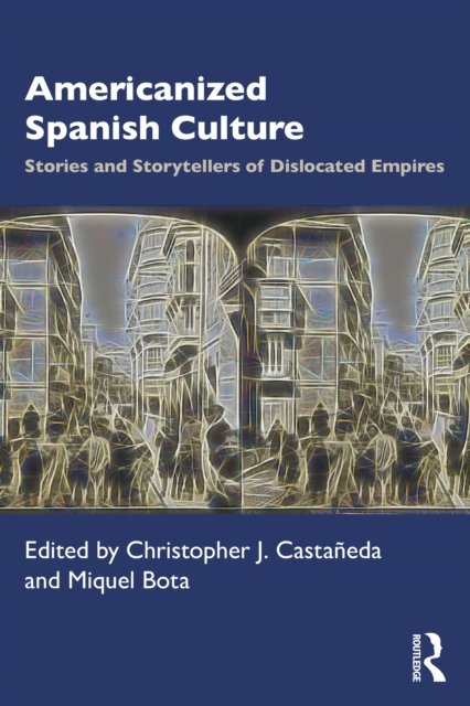 Cover for Miquel Bota · Americanized Spanish Culture: Stories and Storytellers of Dislocated Empires (Paperback Bog) (2022)