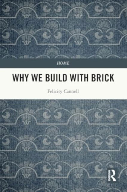 Why We Build With Brick - Home - Felicity Cannell - Bücher - Taylor & Francis Ltd - 9781032188096 - 28. November 2024