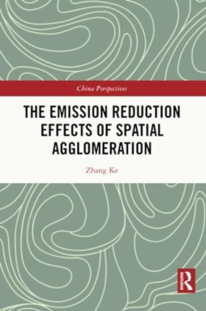 Cover for Zhang Ke · The Emission Reduction Effects of Spatial Agglomeration - China Perspectives (Paperback Book) (2024)