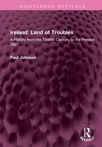Cover for Paul Johnson · Ireland: Land of Troubles: A History from the Twelfth Century to the Present Day - Routledge Revivals (Hardcover Book) (2023)