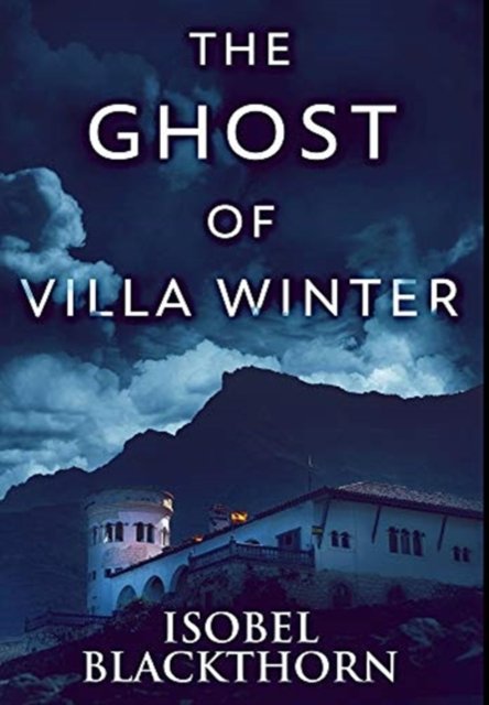 Cover for Isobel Blackthorn · The Ghost of Villa Winter (Hardcover Book) (2021)