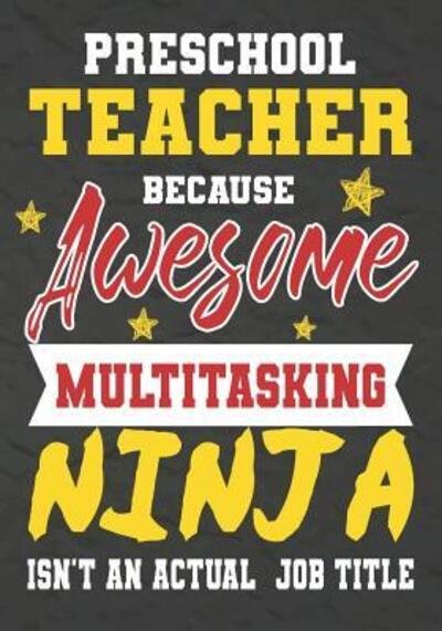 Preschool Teacher Because Awesome Multitasking Ninja Isn't An Actual Job Title : Perfect Year End Graduation or Thank You Gift for Teachers,Teacher ... for holidays,retirement,funny teacher gifts - OMI Kech - Livros - Independently published - 9781075240096 - 20 de junho de 2019