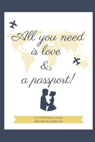 Cover for Flitterwochen Tagebuch · All You Need Is Love &amp; a Passport! Flitterwochen Reisetagebuch (Paperback Bog) (2019)