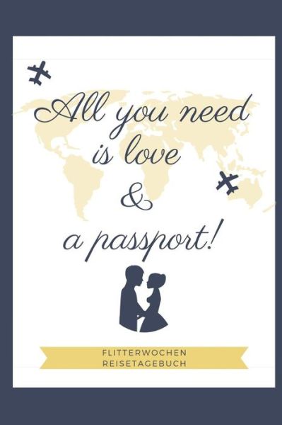 Cover for Flitterwochen Tagebuch · All You Need Is Love &amp; a Passport! Flitterwochen Reisetagebuch (Paperback Book) (2019)