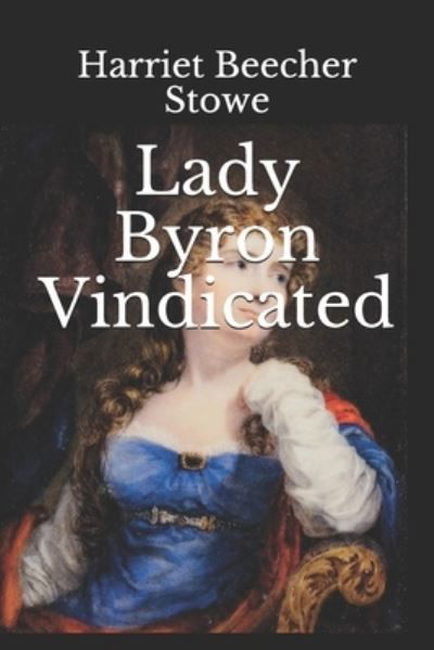 Cover for Harriet Beecher Stowe · Lady Byron Vindicated (Paperback Bog) (2019)