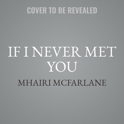 If I Never Met You - Mhairi McFarlane - Musiikki - HarperCollins - 9781094117096 - tiistai 24. maaliskuuta 2020