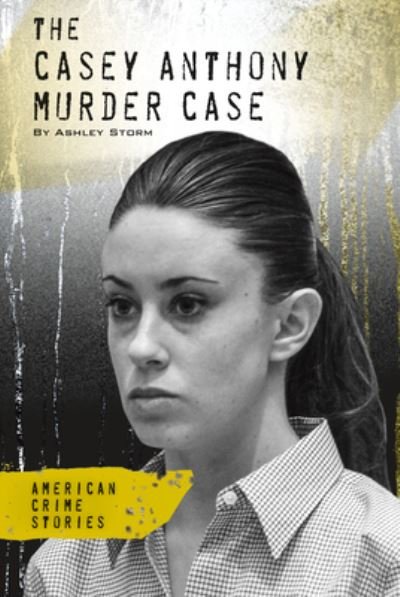 Cover for Ashley Storm · Casey Anthony Murder Case (Book) (2023)