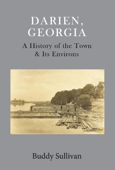 Darien, Georgia: A History of the Town & Its Environs - Buddy Sullivan - Books - BookBaby - 9781098304096 - July 27, 2020