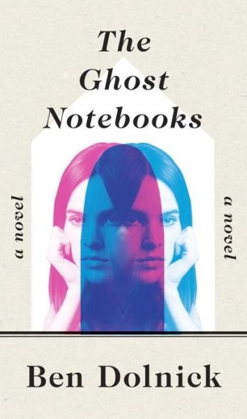 Cover for Ben Dolnick · The Ghost Notebooks: A Novel (Innbunden bok)