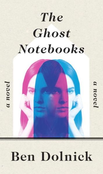 Cover for Ben Dolnick · The Ghost Notebooks: A Novel (Hardcover Book)