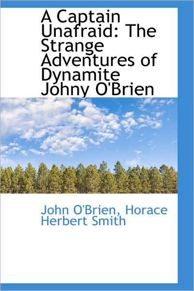 Cover for John O'brien · A Captain Unafraid: the Strange Adventures of Dynamite Johny O'brien (Paperback Book) (2009)