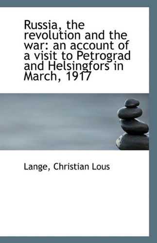 Cover for Lange Christian Lous · Russia, the Revolution and the War: an Account of a Visit to Petrograd and Helsingfors in March, 191 (Paperback Book) (2009)