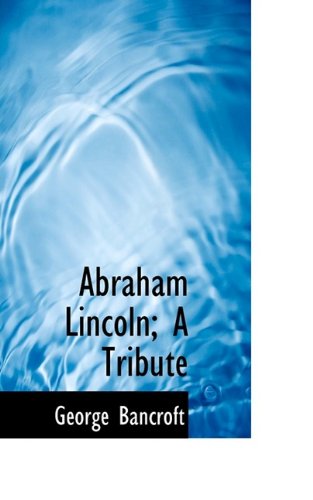 Cover for George Bancroft · Abraham Lincoln; a Tribute (Paperback Book) (2009)