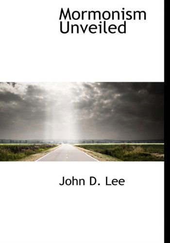 Mormonism Unveiled - John D. Lee - Books - BiblioLife - 9781117993096 - April 4, 2010