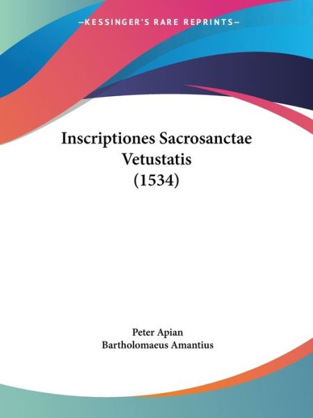 Cover for Peter Apian · Inscriptiones Sacrosanctae Vetustatis (1534) (Paperback Book) (2009)