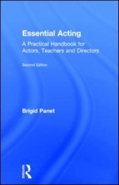 Cover for Panet, Brigid (RADA, UK) · Essential Acting: A Practical Handbook for Actors, Teachers and Directors (Gebundenes Buch) (2015)