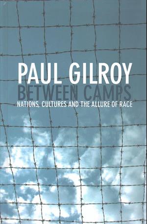 Cover for Paul Gilroy · Between Camps: Nations, Cultures and the Allure of Race (Hardcover Book) (2016)