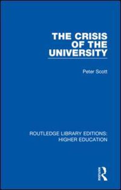 Cover for Peter Scott · The Crisis of the University - Routledge Library Editions: Higher Education (Gebundenes Buch) (2018)