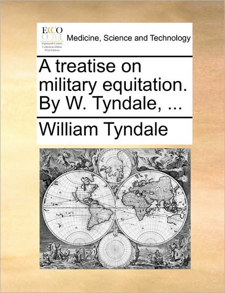 Cover for William Tyndale · A Treatise on Military Equitation. by W. Tyndale, ... (Paperback Book) (2010)