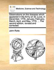 Cover for John Rollo · Observations on the Diseases Which Appeared in the Army on St. Lucia, in December, 1778; January, February, March, April, and May, 1779. ... the Secon (Paperback Book) (2010)