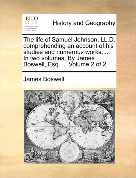 Cover for James Boswell · The Life of Samuel Johnson, Ll.d. Comprehending an Account of His Studies and Numerous Works, ... in Two Volumes. by James Boswell, Esq. ... Volume 2 of 2 (Paperback Book) (2010)