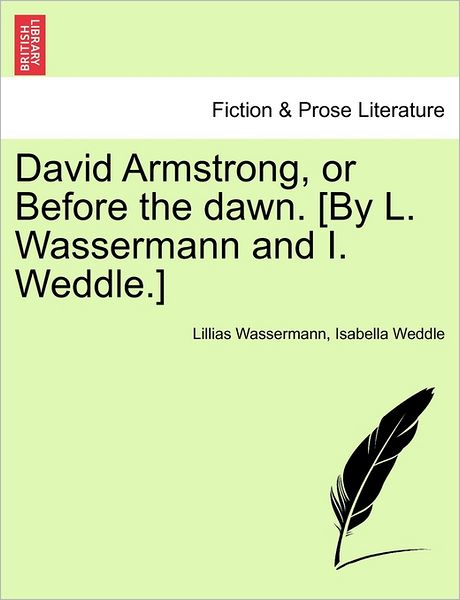 Lillias Wassermann · David Armstrong, or Before the Dawn. [by L. Wassermann and I. Weddle.] (Paperback Book) (2011)