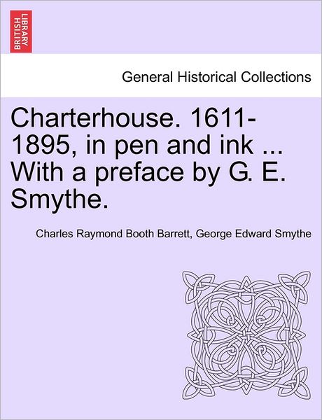 Cover for Charles Raymond Booth Barrett · Charterhouse. 1611-1895, in Pen and Ink ... with a Preface by G. E. Smythe. (Paperback Book) (2011)