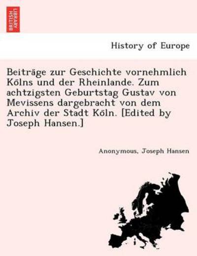 Cover for Joseph Hansen · Beitra Ge Zur Geschichte Vornehmlich Ko Lns Und Der Rheinlande. Zum Achtzigsten Geburtstag Gustav Von Mevissens Dargebracht Von Dem Archiv Der Stadt K (Paperback Book) (2011)