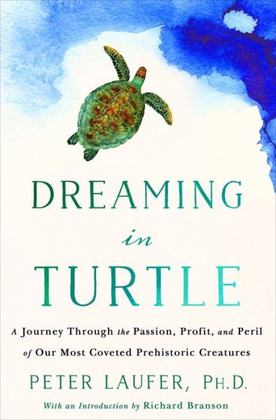 Cover for Peter Laufer · Dreaming in Turtle: A Journey Through the Passion, Profit, and Peril of Our Most Coveted Prehistoric Creatures (Gebundenes Buch) (2018)