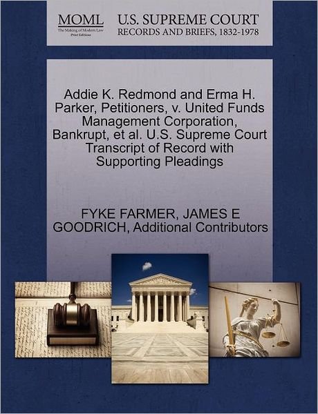 Cover for Fyke Farmer · Addie K. Redmond and Erma H. Parker, Petitioners, V. United Funds Management Corporation, Bankrupt, et Al. U.s. Supreme Court Transcript of Record Wit (Paperback Book) (2011)