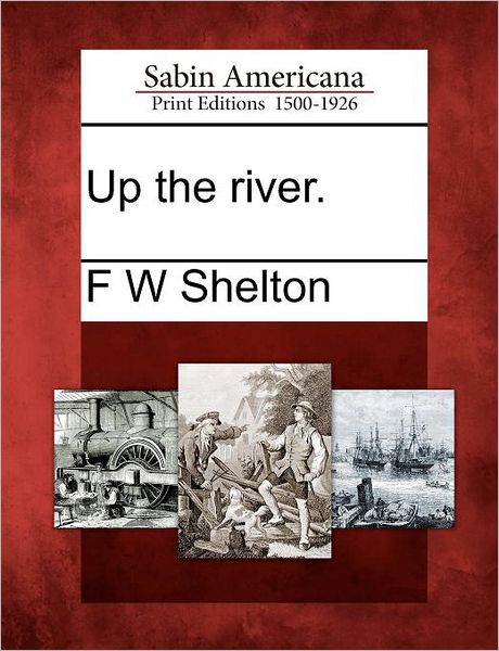 Cover for F W Shelton · Up the River. (Paperback Book) (2012)