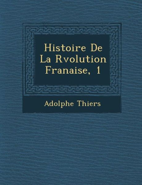 Cover for Adolphe Thiers · Histoire De La R Volution Fran Aise, 1 (Pocketbok) (2012)