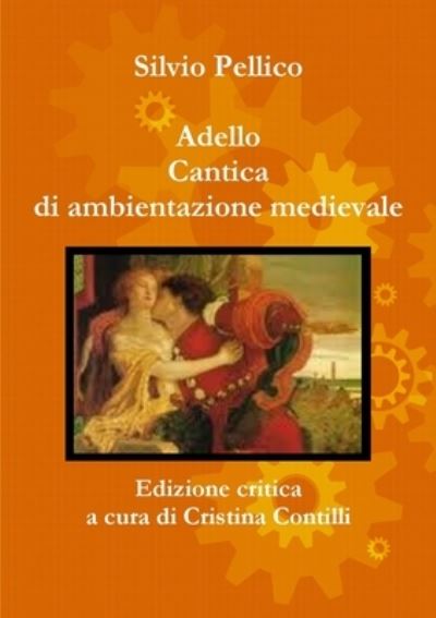 Cover for Silvio Pellico · Adello Cantica Di Ambientazione Medievale Edizione Critica a Cura Di Cristina Contilli (Book) (2014)