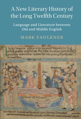 Cover for Faulkner, Mark (Trinity College Dublin) · A New Literary History of the Long Twelfth Century: Language and Literature between Old and Middle English - Cambridge Studies in Medieval Literature (Hardcover Book) [New edition] (2022)