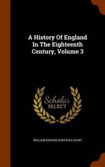 Cover for William Edward Hartpole Lecky · A History of England in the Eighteenth Century, Volume 3 (Hardcover Book) (2015)