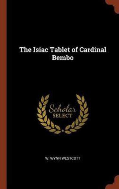 Cover for W Wynn Westcott · The Isiac Tablet of Cardinal Bembo (Hardcover Book) (2017)