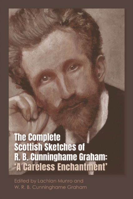 Cover for The Complete Scottish Sketches of R.B. Cunninghame Graham: A Careless Enchantment' (Paperback Book) (2025)
