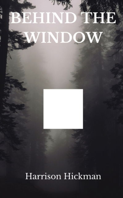 Cover for Harrison Hickman · Behind The Window (Paperback Book) (2021)