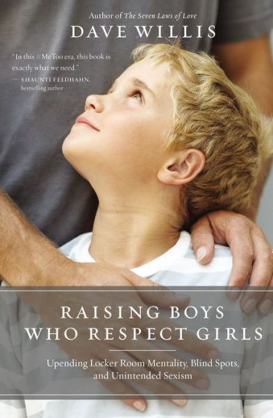 Cover for Dave Willis · Raising Boys Who Respect Girls: Upending Locker Room Mentality, Blind Spots, and Unintended Sexism (Paperback Book) (2019)