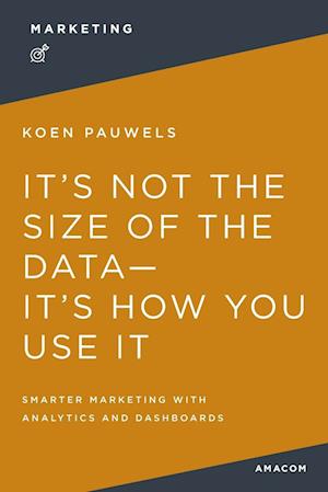 Cover for Koen Pauwels · It's Not the Size of the Data -- It's How You Use It (N/A) (2023)