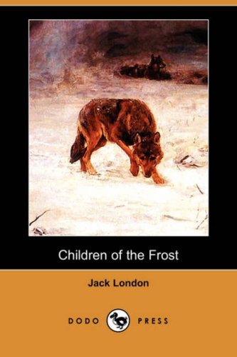 Children of the Frost (Dodo Press) - Jack London - Books - Dodo Press - 9781406552096 - August 24, 2007